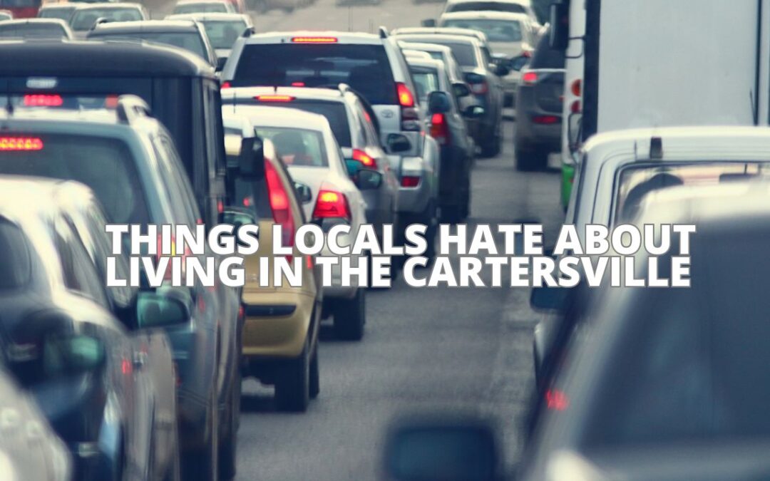 Things Locals Hate About Living in the Cartersville Georgia